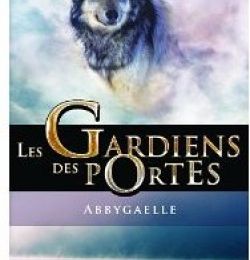Les gardiens des portes tome 1 - Abbygaelle de Sonia Alain