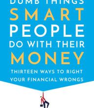 Download PDF The Dumb Things Smart People Do with Their Money: Thirteen Ways to Right Your Financial Wrongs