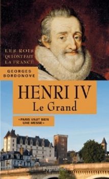 Henri IV le Grand ; Georges Bordonove 