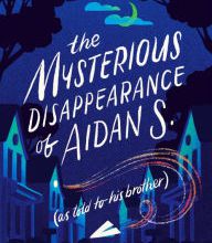 DOWNLOADS The Mysterious Disappearance of Aidan S. (as told to his brother)