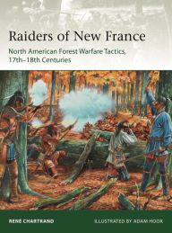 DOWNLOADS Raiders from New France: North American Forest Warfare Tactics, 17th-18th Centuries