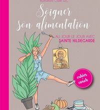 [PDF] Soigner son alimentation  - Au jour le jour avec sainte Hildegarde by Géraldine Catta, Claire S2C