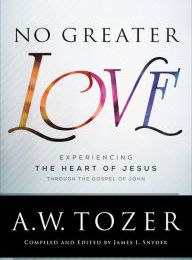 {epub download} No Greater Love: Experiencing the Heart of Jesus through the Gospel of John