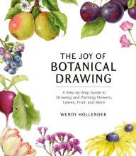 [download pdf] The Joy of Botanical Drawing: A Step-by-Step Guide to Drawing and Painting Flowers, Leaves, Fruit, and More