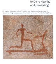 Read online: Exercised: Why Something We Never Evolved to Do Is Healthy and Rewarding