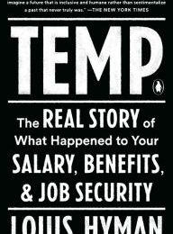 Downloads ebooks for free pdf Temp: The Real Story of What Happened to Your Salary, Benefits, and Job Security English version by Louis Hyman 9780735224087 DJVU