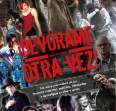 Descargar la revista ebook gratis ¡DEVORAME OTRA VEZ! LAS MIL Y UNA NOCHES DE LOS MUERTOS VIVIENTES , ZOMBIES, INFECTADOS Y APOCALIPSIS EN EL CINE Y SERIES  in Spanish de JUAN LUIS SANCHEZ 9788412089