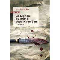 Le monde du crime sous Napoléon ; 1799-1815  -  Jean Tulard