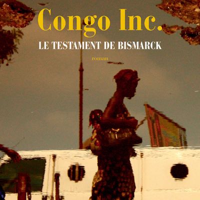 >>> Congo Inc. Le testament de Bismarck