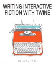 DOWNLOADS Writing Interactive Fiction with Twine