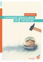 Comment (bien) rater ses vacances, Anne PERCIN