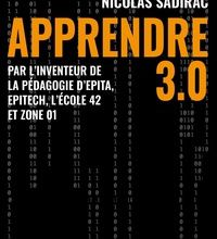 Téléchargez des livres gratuitement sur un ordinateur portable Apprendre 3.0  - Par l'inventeur de la pédagogie d'Epita, Epitech, l'école 42 et Zone 01
