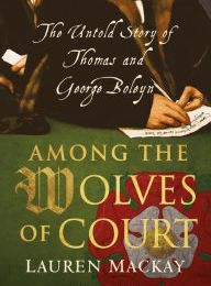 Download PDF Among the Wolves of Court: The Untold Story of Thomas and George Boleyn