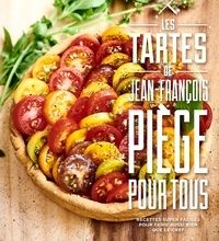 [Kindle] Les tartes de Jean-François Piège pour tous  - Recdettes super faciles pour faire aussi bien que le chef download