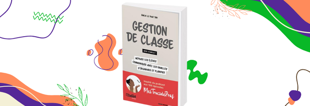 Gestion de classe : mode d'emploi ? Un livre pour travailler sur sa gestion de classe