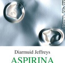 [Pdf/ePub/Mobi] ASPIRINA: LA EXTRAORDINARIA HISTORIA DE UNA DROGA MARAVILLOSA - DIARMUID JEFFREYS descargar ebook gratis