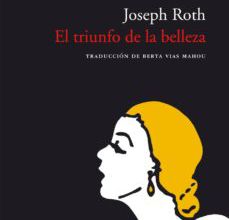 Descargar EL TRIUNFO DE LA BELLEZA  (3ª ED.) JOSEPH ROTH Gratis - EPUB, PDF y MOBI