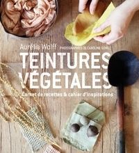 Amazon ebook téléchargements pour ipad Teintures végétales  - Carnet de recettes & cahiers d'inspirations