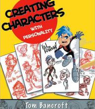 Full books free download Creating Characters with Personality: For Film, TV, Animation, Video Games, and Graphic Novels in English by Tom Bancroft RTF PDB 9780399578731