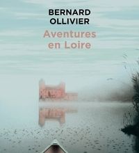 Manuels téléchargement gratuit Aventures en Loire  - 1000 km à pied et en canoë (Litterature Francaise) PDB 9782752906618 par Bernard Ollivier
