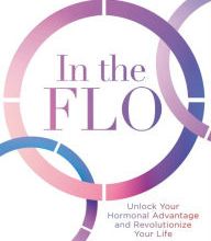 DOWNLOADS In the FLO: Unlock Your Hormonal Advantage and Revolutionize Your Life