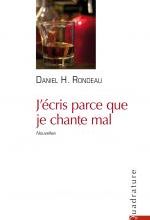 J'écris parce que je chante mal, Daniel H. RONDEAU