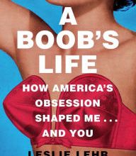 Read online: A Boob's Life: How America's Obsession Shaped Me-and You