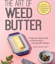 Books to download free pdf The Art of Weed Butter: A Step-by-Step Guide to Becoming a Cannabutter Master 9781612438726 by Mennlay Golokeh Aggrey (English literature)