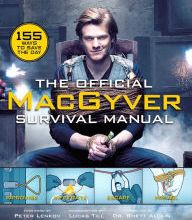 [PDF] The Official MacGyver Survival Manual: 155 Ways to Save the Day download