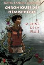 Chroniques des hémisphères : La reine de la pluie, Katia LANERO ZAMORA