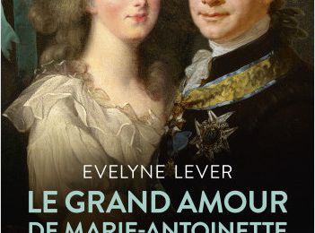 Le grand amour de Marie-Antoinette ; Evelyne Lever 