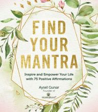 Online Read Ebook Find Your Mantra: Inspire and Empower Your Life with 75 Positive Affirmations