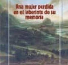 UNA MUJER PERDIDA EN EL LABERINTO DE SU MEMORIA leer el libro pdf