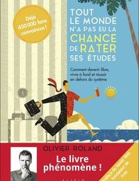 Téléchargement gratuit d'ebooks mobipocket Tout le monde n'a pas eu la chance de rater ses études  - Comment devenir libre, vivre à fond et réussir en dehors du système