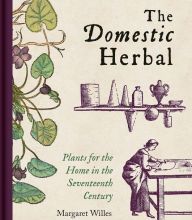 DOWNLOAD [PDF] {EPUB} The Domestic Herbal: Plants for the Home in the Seventeenth Century