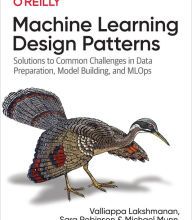 Read online: Machine Learning Design Patterns: Solutions to Common Challenges in Data Preparation, Model Building, and MLOps