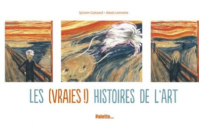 Les (vraies !) histoires de l'art / Sylvain Coissard & Alexis Lemoine