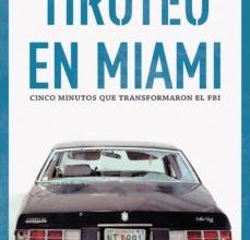 [Descargar pdf] TIROTEO EN MIAMI: CINCO MINUTOS QUE CAMBIARON EL FBI