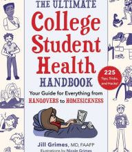 Free book cd download The Ultimate College Student Health Handbook: Your Guide for Everything from Hangovers to Homesickness by Jill Grimes MD, FAAFP, Nicole Grimes