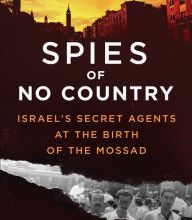 DOWNLOAD [PDF] {EPUB} Spies of No Country: Israel's Secret Agents at the Birth of the Mossad