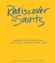 Pdf ebooks free download Rediscover the Saints: Twenty-Five Questions That Will Change Your Life