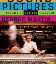 Best ebook collection download Sound Pictures: The Life of Beatles Producer George Martin, The Later Years, 1966-2016