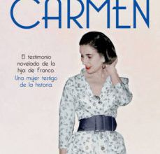 CARMEN: EL TESTIMONIO NOVELADO DE LA HIJA DE FRANCO. UNA MUJER TESTIGO DE LA HISTORIA leer el libro