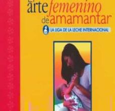Descargar libros electrónicos gratuitos en formato epub EL ARTE FEMENINO DE AMAMANTAR: LA LIGA DE LA LECHE INTERNACIONAL  9789688603550