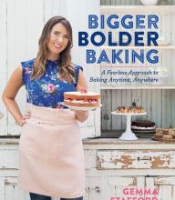 [download pdf] Bigger Bolder Baking: A Fearless Approach to Baking Anytime, Anywhere