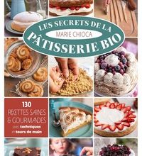 [PDF] Les secrets de la pâtisserie bio  - 130 recettes saines et gourmandes download