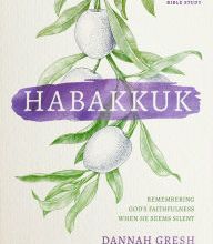 [PDF] Habakkuk: Remembering God's Faithfulness When He Seems Silent by Dannah Gresh