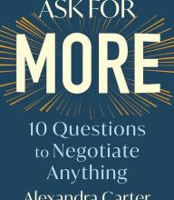 DOWNLOADS Ask for More: 10 Questions to Negotiate Anything