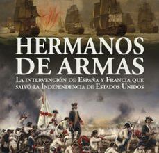 Descarga gratuita de libros electrónicos para Android HERMANOS DE ARMAS: LA INTERVENCION DE ESPAÑA Y FRANCIA QUE SALVO LA INDEPENDENCIA DE ESTADOS UNIDOS RTF iBook CHM en español