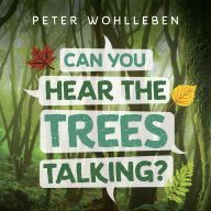 Pdf book downloads free Can You Hear the Trees Talking?: Discovering the Hidden Life of the Forest 9781771644341